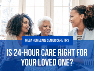 Is 24-Hour Care Right for Your Loved One